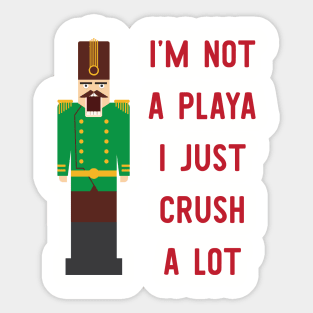 I'm Not A Playa I Just Crush A Lot Sticker